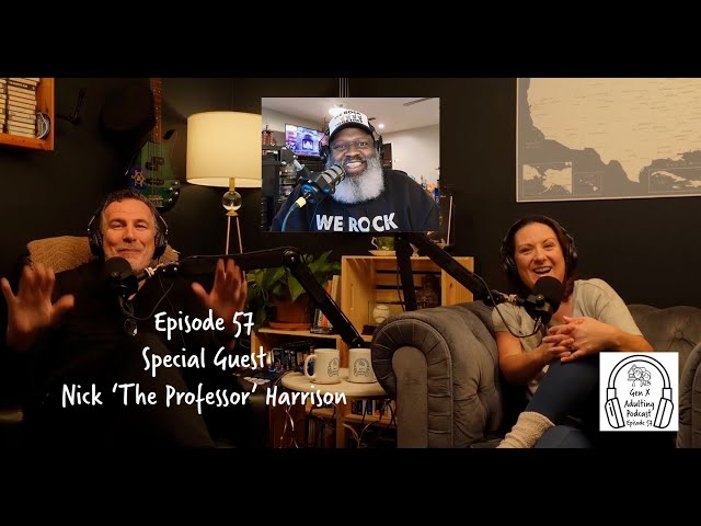 Episode 57 - GenX Speaks Series: Nick Harrison - The Professor