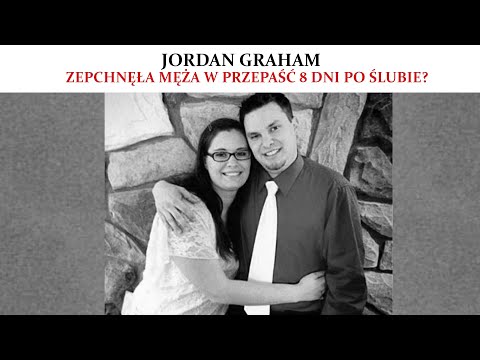 JORDAN GRAHAM | ZEPCHNĘŁA MĘŻA W PRZEPAŚĆ 8 DNI PO ŚLUBIE? | PODCAST KRYMINALNY