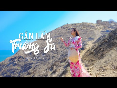 [4K MV] GẦN LẮM TRƯỜNG SA - St HÌNH PHƯỚC LONG - DƯƠNG HỒNG LOAN