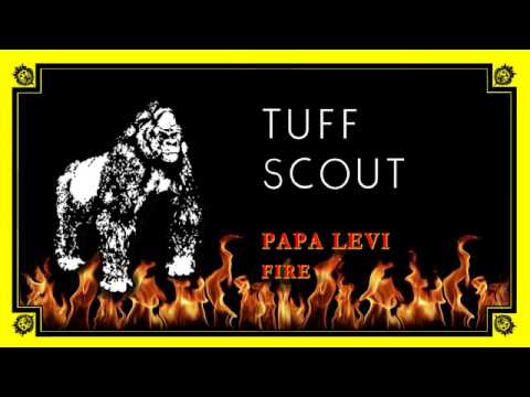 01 Papa Levi - Fire [Tuff Scout]