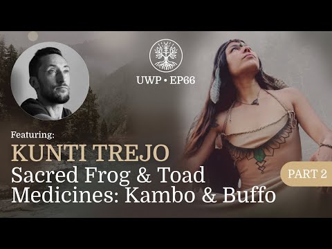 Universe Within Podcast Ep66 - Kunti Trejo - Part 2 - Sacred Frog & Toad Medicines: Kambo & Buffo