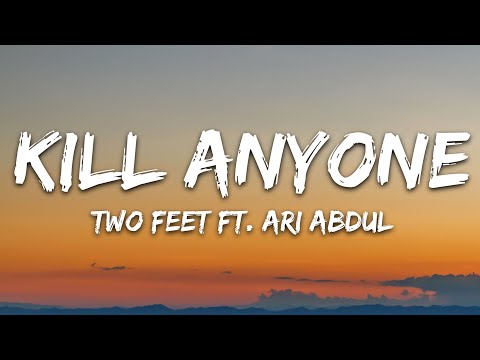 Two Feet - KILL ANYONE (Lyrics) ft. Ari Abdul
