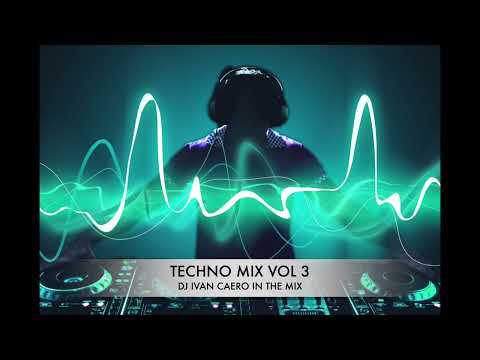 TECHNO MIX VOL 3 DJ IVAN CAERO IN THE MIX