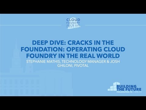Deep Dive: Cracks in the Foundation: Operating Cloud Foundry... - Stephanie Mathis & Josh Ghiloni