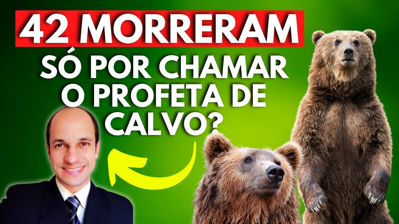 SOBE, CALVO! Deus matou 42 rapazes só porque chamaram o profeta Eliseu de CARECA?