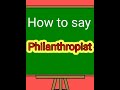 How to say Philanthropist | Meaning and pronunciation of Philanthropist #english
