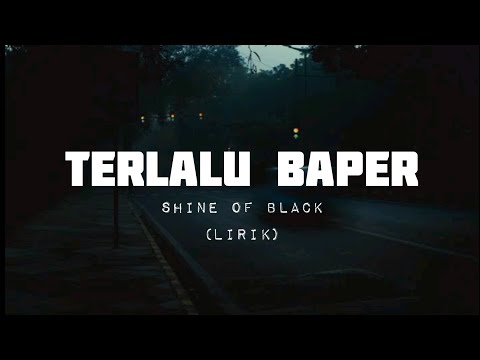 Shine Of Black - TERLALU BAPER | (Lyrics)