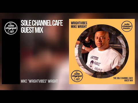 Sole Channel Cafe Guest Mix | Mike WrightVibes Wright - Sept 2020