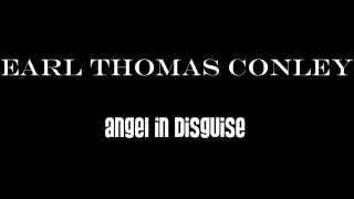 Earl Thomas Conley - Angel In Disguise