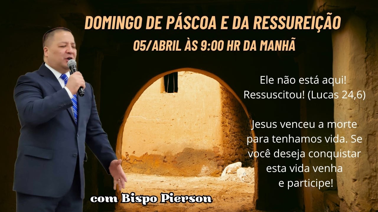 DOMINGO DE PÁSCOA E DA RESSUREIÇÃO 05 de Abril às 9h da Manhã