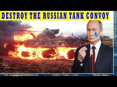 VIDEO Ukrainian tanks destroy a Giant convoy of Russian tanks, PUTIN bitterly admits defeat