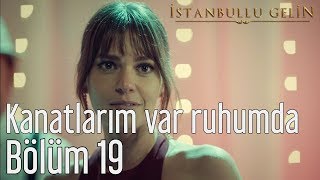 İstanbullu Gelin 19 Bölüm - Aslı Enver - Kanat