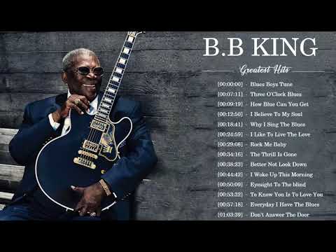 B B King Best Songs -  B B King Greatest Hits Full Album - B B King Playlist