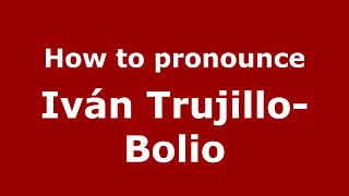 How to pronounce Iván Trujillo-Bolio
