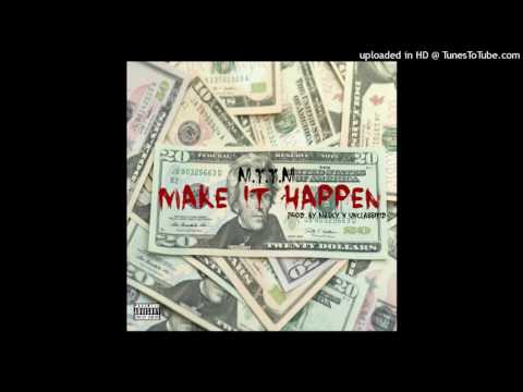M.T.T.M - Make It Happen [Prod. By Masky X Unclassifid]