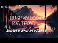 HUMSA PAGAL NA HOGA DIL GALTI KAR BAITHA H SLOW AND REVERB