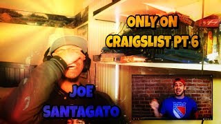 ONLY ON CRAIGSLIST PT 6 REACTION | Joe Santagato