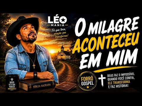 O MILAGRE ACONTECEU EM MIM 🙏 | Léo Mania | Forró Gospel – Deus Faz o Impossível