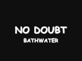 no doubt - bathwater