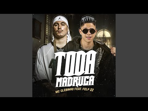 Toda Madruga (feat. Felp 22)