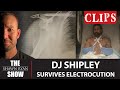 DJ Shipley Survives Electrocution Accident