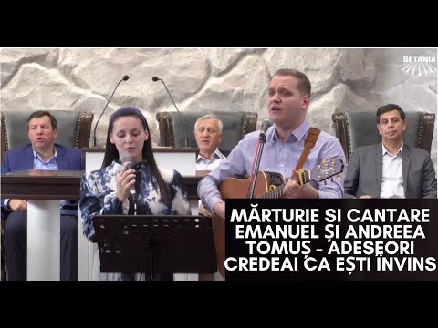 Mărturie si cantare Emanuel și Andreea Tomuș - Adeseori credeai ca ești învins
