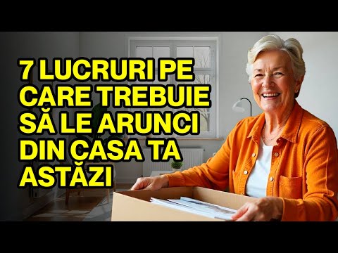 7 LUCRURI Pe Care TREBUIE Să Le Arunci Din CASA TA CHIAR ASTĂZI (Înainte Să Fie PREA TÂRZIU!)