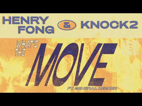 Henry Fong & Knock2 - What's the Move (feat. General Degree)