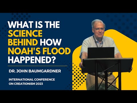 What is the Science Behind How Noah's Flood Happened? | Dr. John Baumgarder, ICC 2023
