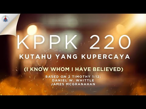 KPPK 220 - KUTAHU YANG KUPERCAYA (I Know Whom I Have Believed)