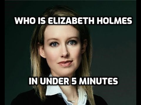 Who is Elizabeth Holmes in under 5 minutes