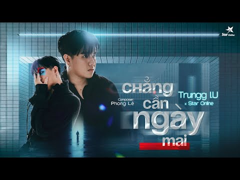 CHẲNG CẦN NGÀY MAI (OFFICIAL LYRICS VIDEO) - TRUNGG I.U x STAR ONLINE