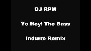 DJ RPM - Yo Hey! the Bass (Indurro Remix)