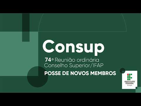 Transmissão da 74ª Reunião ordinária do Conselho superior