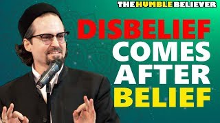 Disbelief Comes After Belief - Hamza Yusuf