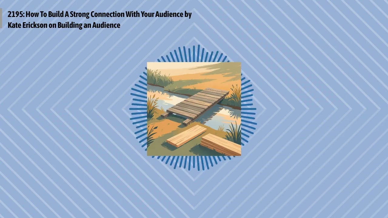 2195: How To Build A Strong Connection With Your Audience by Kate Erickson on Building an...