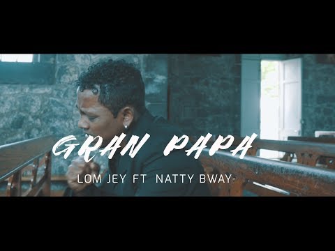 Gran Papa LOM JEY Ft NATTY BWAY