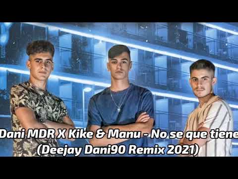 Dani MDR X Kike & Manu - No se que tiene (Deejay Dani90 Remix 2021)
