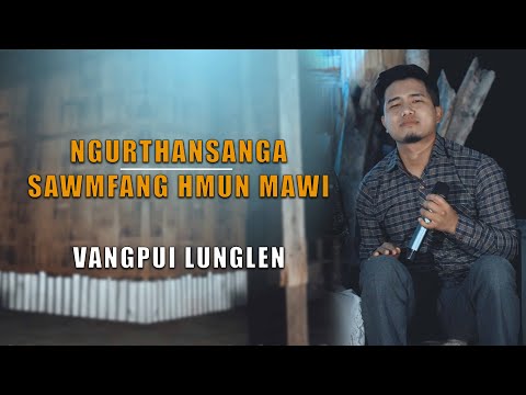 Ngurthansanga - Sawmfang Hmun Mawi | Vangpui Lunglen