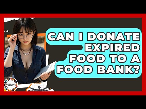 Can I Donate Expired Food To A Food Bank? - Anthropology Insights