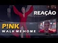 REAÇÃO | P!NK - WALK ME HOME REAÇÃO | P!NK - WALK ME HOME