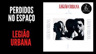 PERDIDOS NO ESPAÇO - Legião Urbana 1985