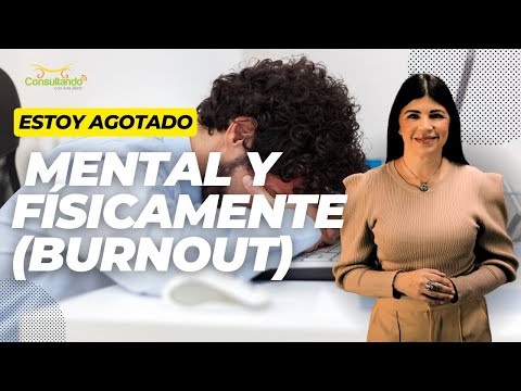 Estoy agotado mental y físicamente (burnout)