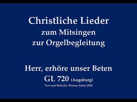 Herr, erhöre unser Beten GL 720 (Augsburg) – Fürbittruf zum Mitsingen mit Orgelbegleitung