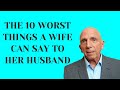 The 10 Worst Things A Wife Can Say To Her Husband | Paul Friedman