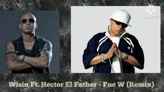 Wisin Ft. Hector El Father - Fue W (Remix)