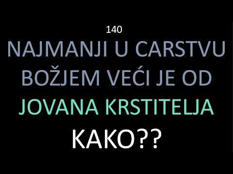 140 Najmanji u carstvu Božjem veći je od JOVANA KRSTITELJA! Kako razumeti Hristove reči u Mat. 11,11