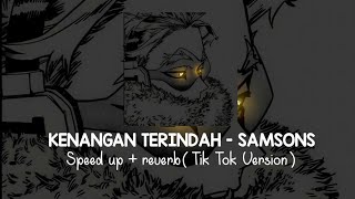 Download lagu Kenangan Terindah - Samsons Speed Up   Reverb ( Tik Tok Version ) mp3