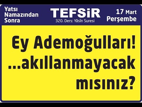 17.03.2016 Ey Ademoğulları! Akıllanmayacak mısınız? - Yâsin Suresi - Mustafa Aydın 320. Tefsir Dersi