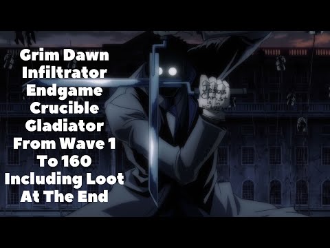 Grim Dawn Infiltrator Endgame Crucible Gladiator From Wave 1 To 160 Including Loot At The End.